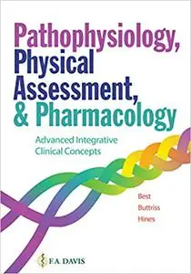 Pathophysiology, Physical Assessment, and Pharmacology: Advanced Integrative Clinical Concepts