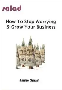 How To Stop Worrying & Grow Your Business (Audio CD)