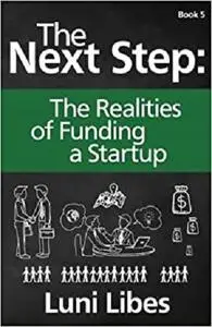 The Next Step: The Realities of Funding a Startup (Volume 5)