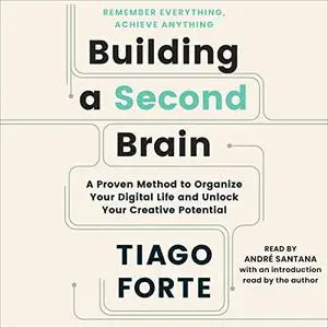 Building a Second Brain: A Proven Method to Organize Your Digital Life and Unlock Your Creative Potential [Audiobook]