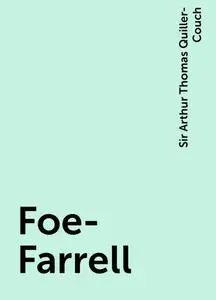 «Foe-Farrell» by Sir Arthur Thomas Quiller-Couch