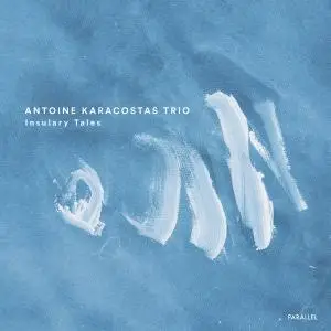 Antoine Karacostas Trio - Insulary Tales (2019) [Official Digital Download 24/88]