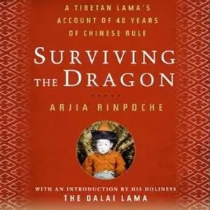 Surviving the Dragon: A Tibetan Lama's Account of 40 Years under Chinese Rule [Audiobook]