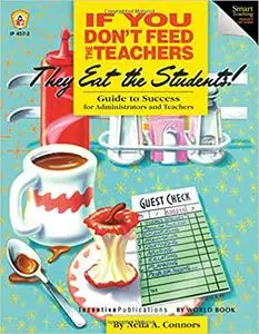 If You Don't Feed the Teachers They Eat the Students!: Guide to Success for Administrators and Teachers Ed 2