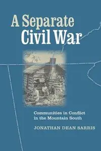 A Separate Civil War: Communities in Conflict in the Mountain South
