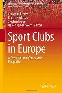 Sport Clubs in Europe: A Cross-National Comparative Perspective (Sports Economics, Management and Policy, v. 12)