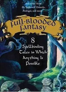 «Full-Blooded Fantasy: 8 Spellbinding Tales in Which Anything Is Possible» by Holly Black,Chitra Banerjee Divakaruni,Jod