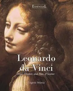 «Leonardo Da Vinci – Artist, Thinker, and Man of Science» by Eugene Muntz