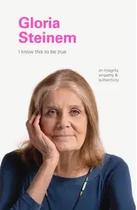 Gloria Steinem (I Know This to be True)