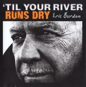 Eric Burdon - 'Til Your River Runs Dry (2013) {ABKCO}