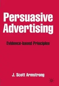 Jon Scott Armstrong - Persuasive Advertising: Evidence-based Principles [Repost]