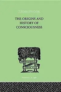 The Origins And History Of Consciousness