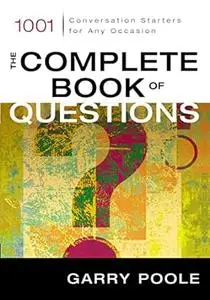 The Complete Book of Questions: 1001 Conversation Starters for Any Occasion