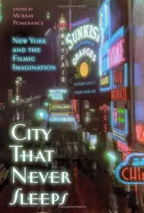 City That Never Sleeps: New York and the Filmic Imagination. By Murray Pomerance