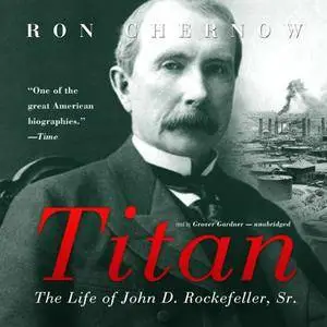 Titan: The Life of John D. Rockefeller, Sr. [Audiobook]