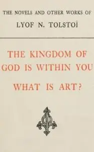 «The Kingdom of God is Within You, What is Art» by Leo Tolstoy