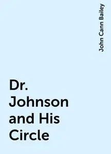 «Dr. Johnson and His Circle» by John Cann Bailey