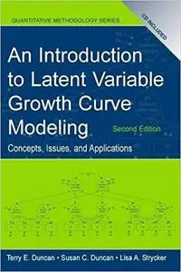 An Introduction to Latent Variable Growth Curve Modeling: Concepts, Issues, and Application, Second Edition