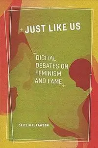 Just Like Us: Digital Debates on Feminism and Fame