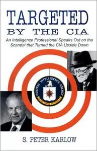 Targeted by the CIA: An Intelligence Professional Speaks Out on the Scandal That Turned the CIA Upside Down