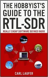 The Hobbyist's Guide to the RTL-SDR: Really Cheap Software Defined Radio