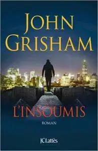 John Grisham – L’insoumis