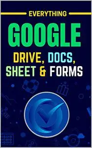 EVERYTHING GOOGLE DRIVE, DOCS, SHEET & FORMS