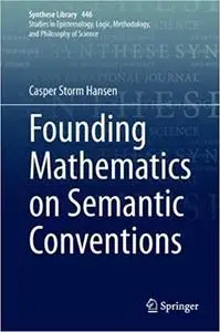 Founding Mathematics on Semantic Conventions