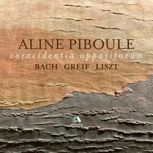 Aline Piboule - Coincidentia Oppositorum: Piano Works by Bach, Liszt & Greif (2024) [Official Digital Download 24/192]