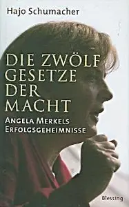 Hajo Schumacher - Die zwölf Gesetze der Macht. Angela Merkels Erfolgsgeheimnisse