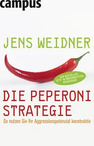 Die Peperoni-Strategie: So nutzen Sie Ihr Aggressionspotenzial konstruktiv, 2 Auflage (repost)