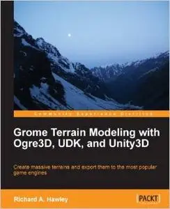 Grome Terrain Modeling with Ogre3D, UDK, and Unity3D by Richard A. Hawley