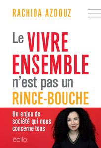 Le vivre ensemble n'est pas un rince-bouche : un enjeu de société - Rachida Azdouz