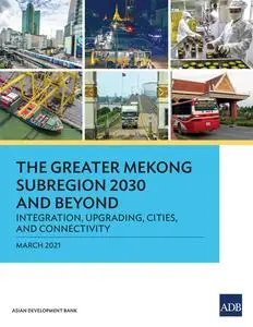 «The Greater Mekong Subregion 2030 and Beyond» by Asian Development Bank