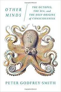 Other Minds: The Octopus, the Sea, and the Deep Origins of Consciousness (repost)