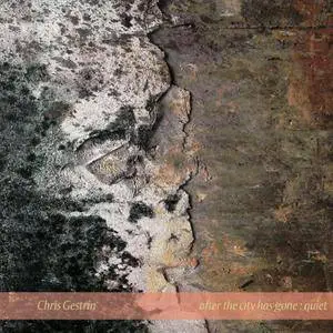 Chris Gestrin - After The City Has Gone: Quiet (2007) MCH SACD ISO + DSD64 + Hi-Res FLAC