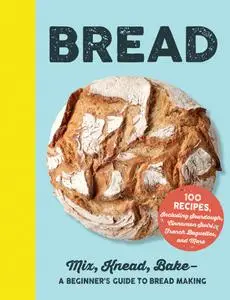 Bread: Mix, Knead, Bake—A Beginner's Guide to Bread Making