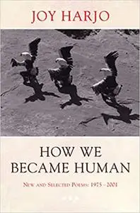 How We Became Human: New and Selected Poems 1975-2001