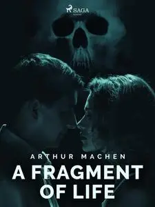 «A Fragment of Life» by Arthur Machen