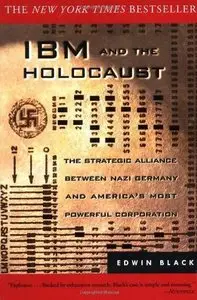 Edwin Black, "IBM and the Holocaust: The Strategic Alliance Between Nazi Germany and America's Most Powerful Corporation"