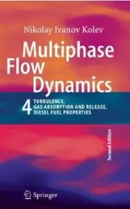 Multiphase Flow Dynamics 4: Turbulence, Gas Adsorption and Release, Diesel Fuel Properties (2nd edition) [Repost]