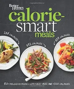 Better Homes and Gardens Calorie-Smart Meals: 150 Recipes for Delicious 300-, 400-, and 500-Calorie Dishes