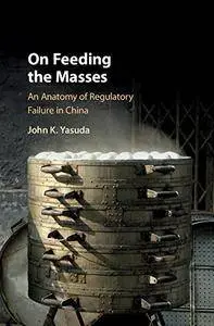 On Feeding the Masses: An Anatomy of Regulatory Failure in China