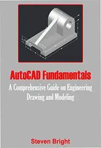 AutoCAD Fundamentals: A Comprehensive Guide on Engineering Drawing and Modeling