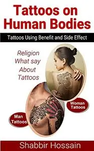 Tattoos on Human Bodies: Tattoos Using Benefit and Side Effect Relegion What say About Tattoos