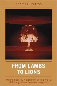 From Lambs to Lions: Future Security Relationships in a World of Biological and Nuclear Weapons