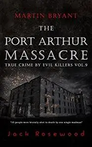 Martin Bryant: The Port Arthur Massacre: Historical Serial Killers and Murderers