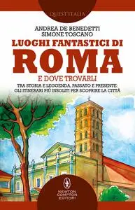 Andrea De Benedetti, Simone Toscano - Luoghi fantastici di Roma e dove trovarli