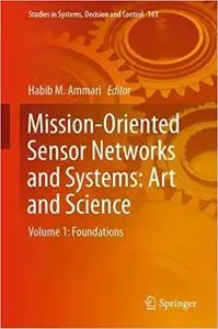 Mission-Oriented Sensor Networks and Systems: Art and Science: Volume 1: Foundations