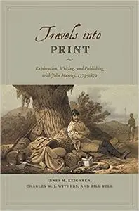 Travels into Print: Exploration, Writing, and Publishing with John Murray, 1773-1859